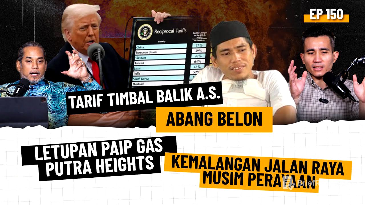 EP150 | Tarif Timbal Balik A.S, Abang Belon, Letupan Putra Heights, Kemalangan Musim Perayaan