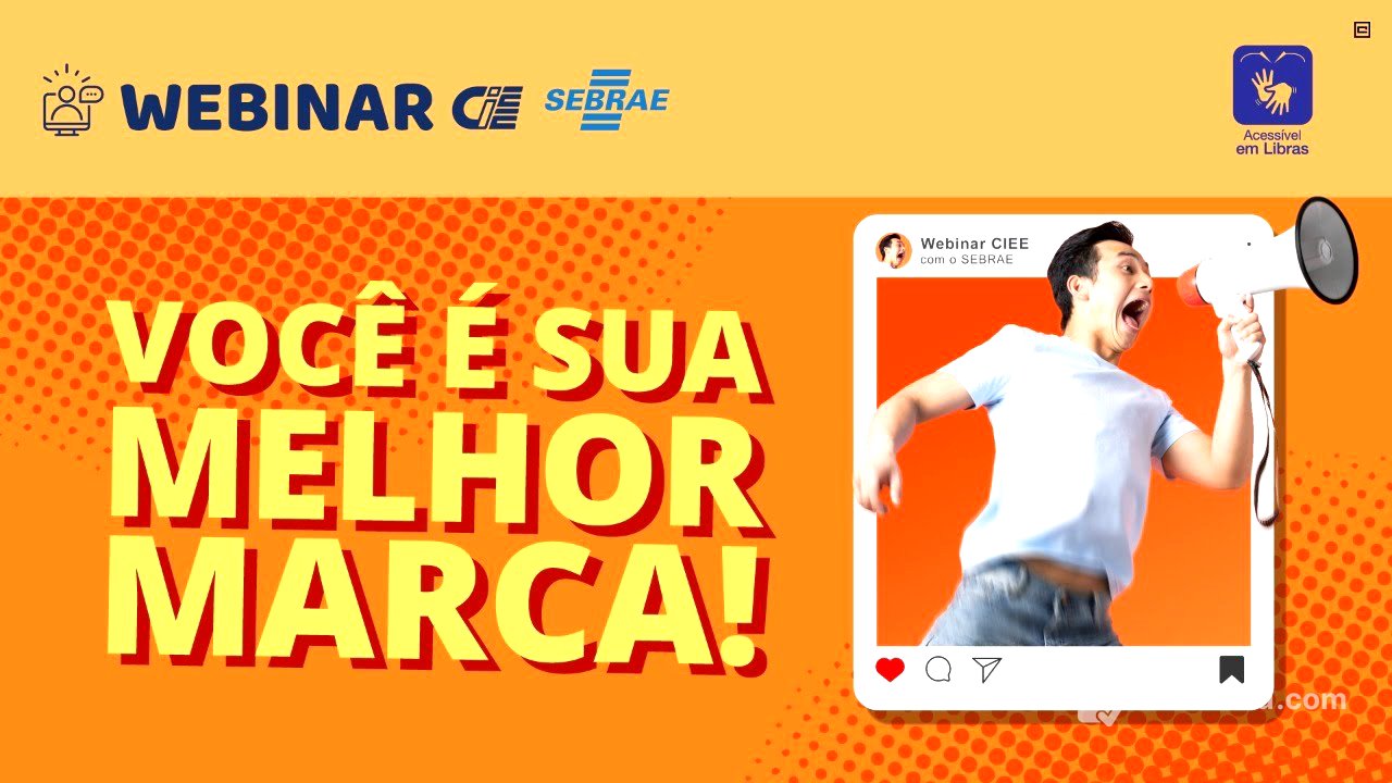 Webinar CIEE e SEBRAE - Marketing pessoal, você é sua melhor marca!