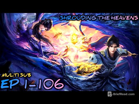 Shrouding the Heavens Ep 1-106 Multi Sub 1080p