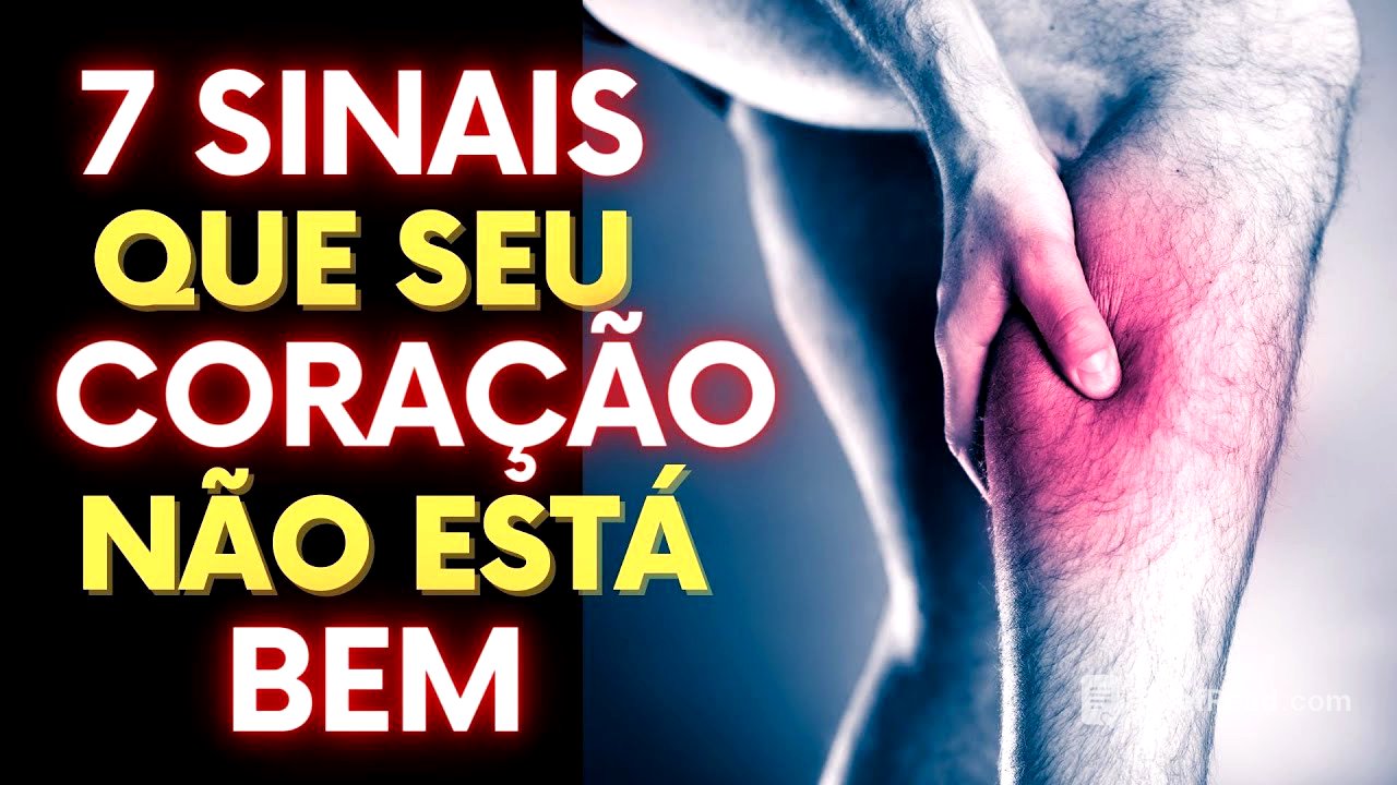 7 SINAIS NO SEU CORPO QUE SEU CORAÇÃO PODE NÃO ESTAR BEM (E OS 7 SINTOMAS DE PROBLEMAS CARDÍACOS)