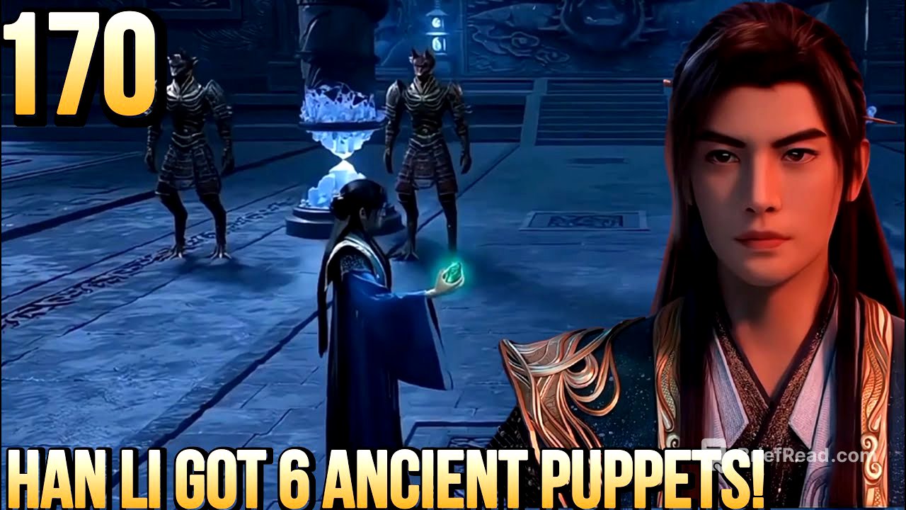 A Mortal’s Journey To Immortality Ep 170 – Han Li Trades Soul Stones for Ancient Puppets & Secret