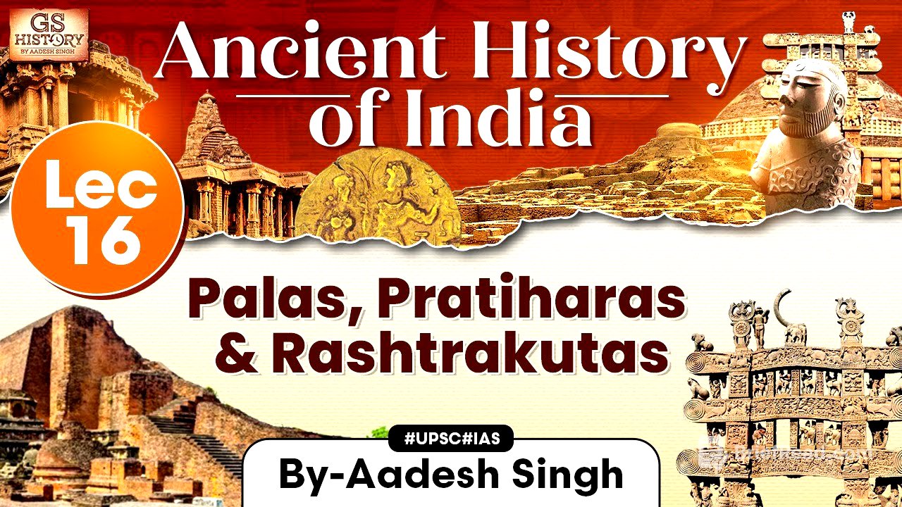 Ancient History of India Series | Lecture 16: Palas, Pratiharas & Rashtrakutas | GS History | UPSC