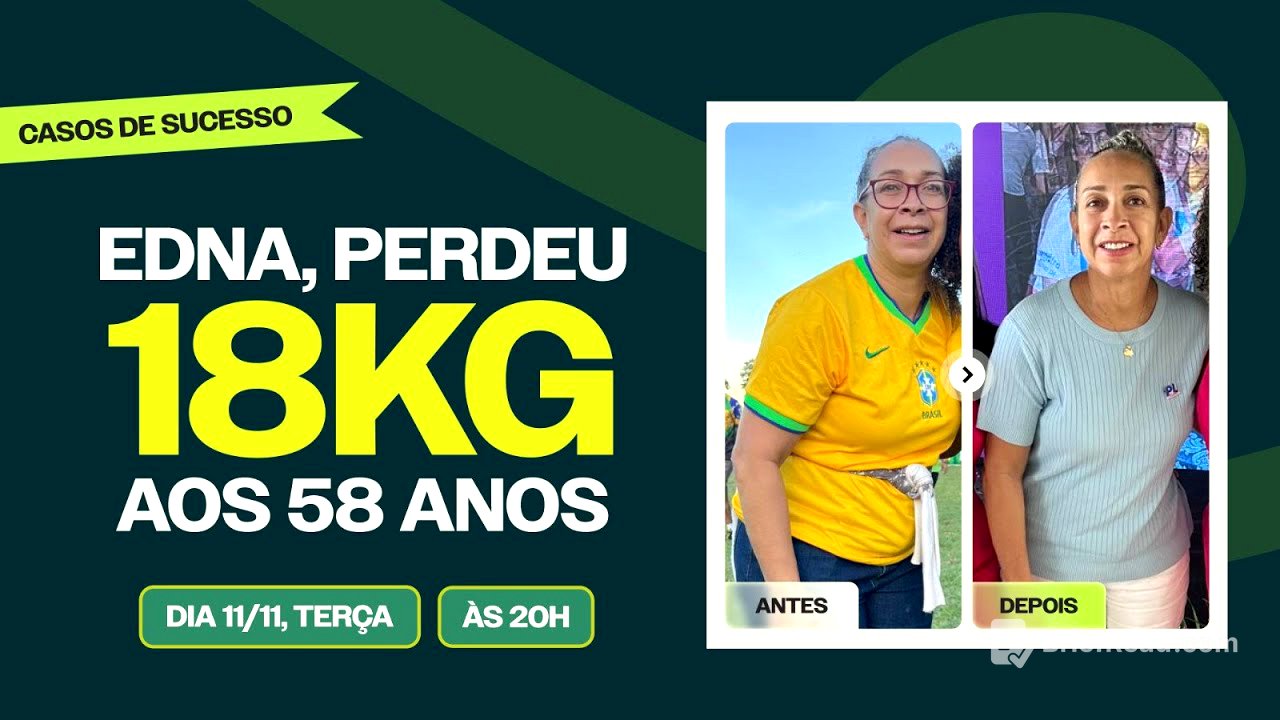 Edna, perdeu 18KG aos 58 anos. | 11.11 às 20h.