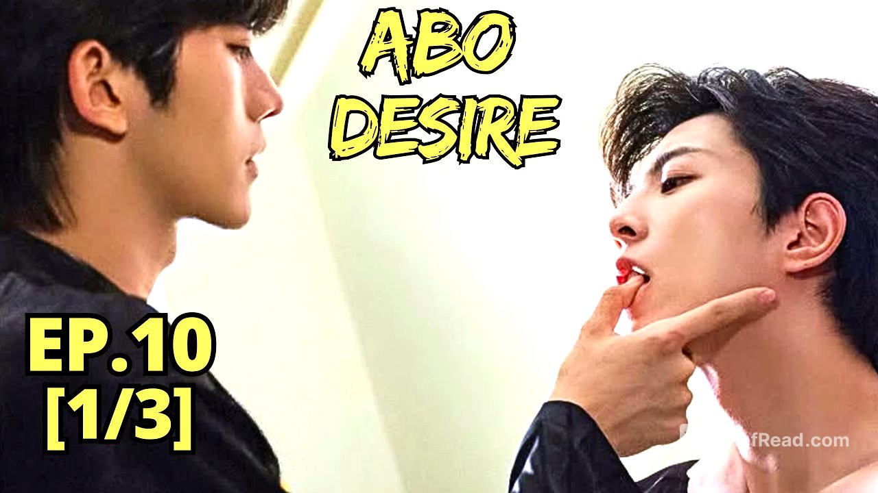 ABO Desire Episode 10 (1/3) Sheng Shaoyou Vs Shen WenLang 