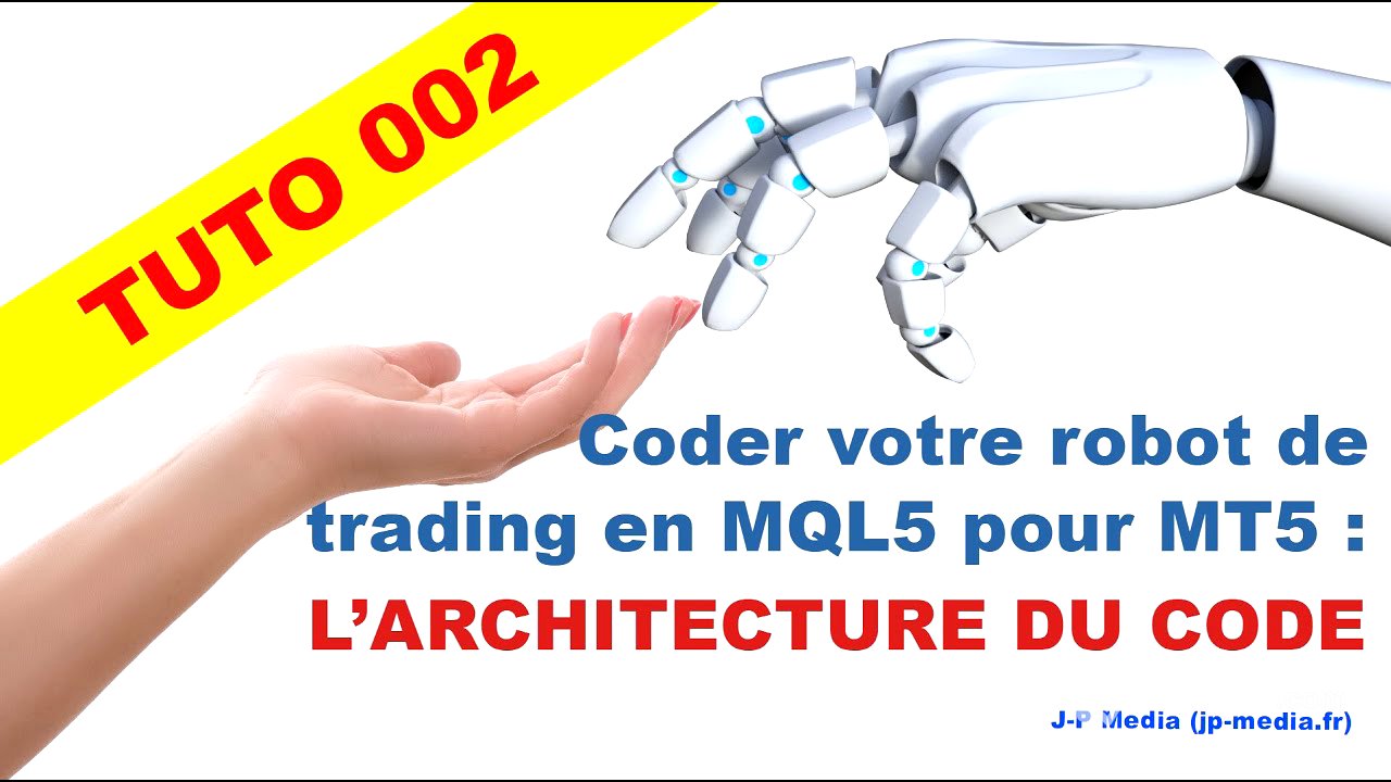 Tuto 002 - Comment coder votre Robot de trading MQL5 pour MT5 : L'Architecture du code