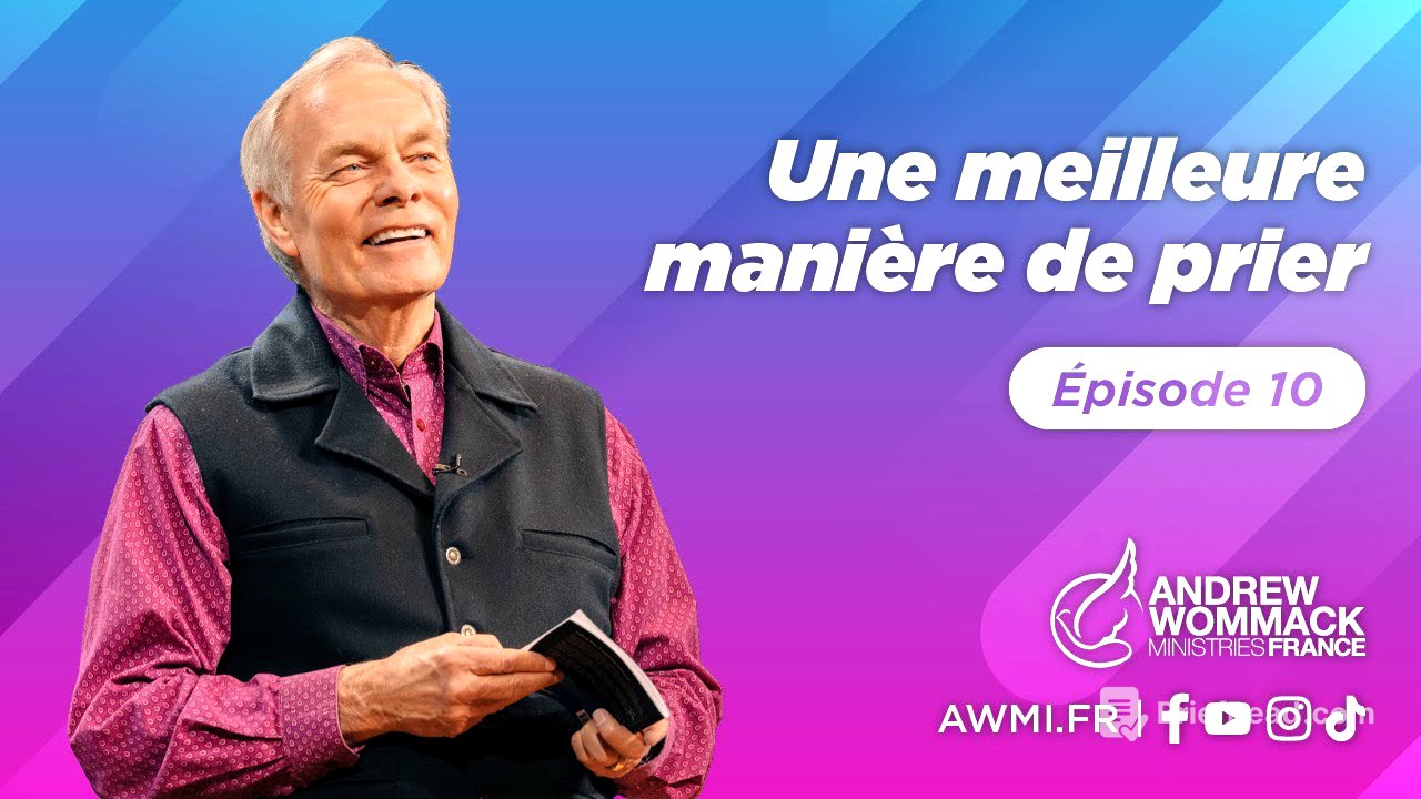 Une meilleure manière de prier (Épisode 10) - Andrew Wommack