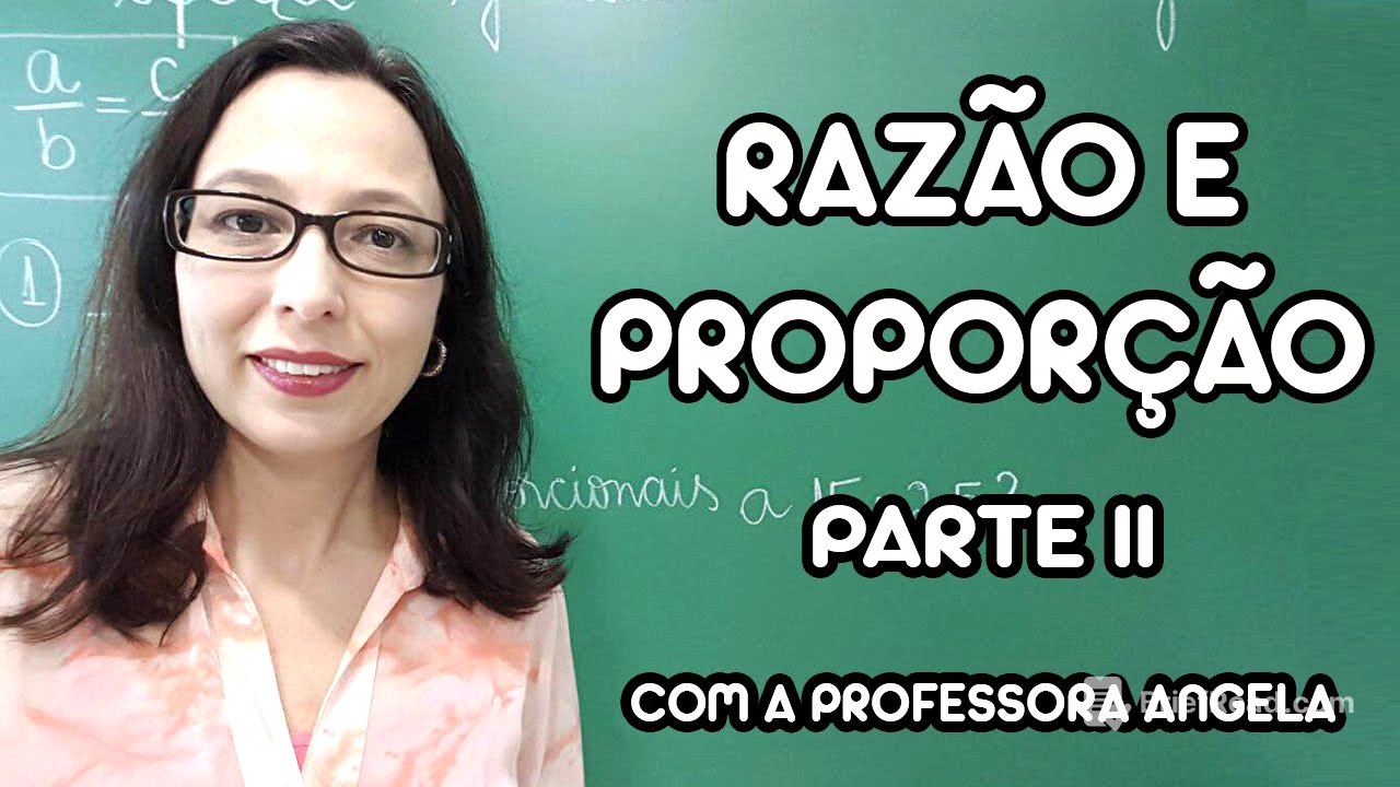 Razão e Proporção parte II - Professora Angela