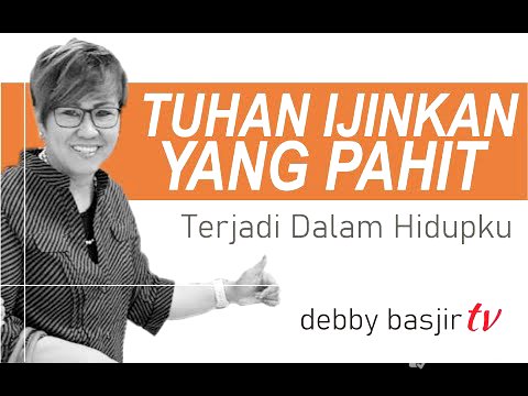 TUHAN IJINKAN YANG PAHIT TERJADI - DEBBY BASJIR - KHOTBAH #68