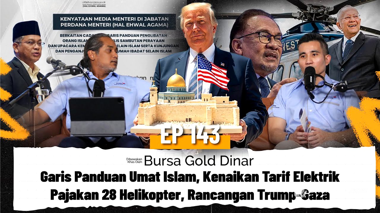 EP143 | Garis Panduan Umat Islam, Kenaikan Tarif Elektrik, Pajakan Helikopter, Rancangan Trump-Gaza