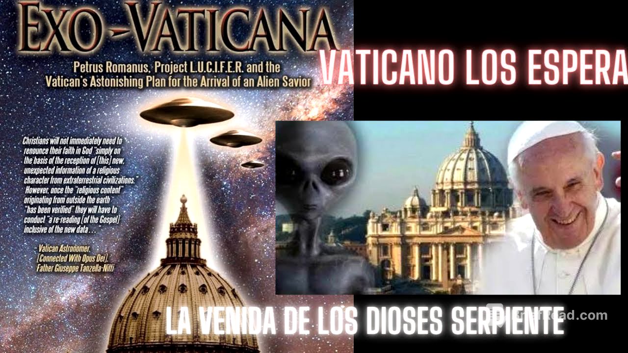 Vaticano,la segunda venida de la semilla bestial,Blue Beam  y la venida de los dioses serpiente
