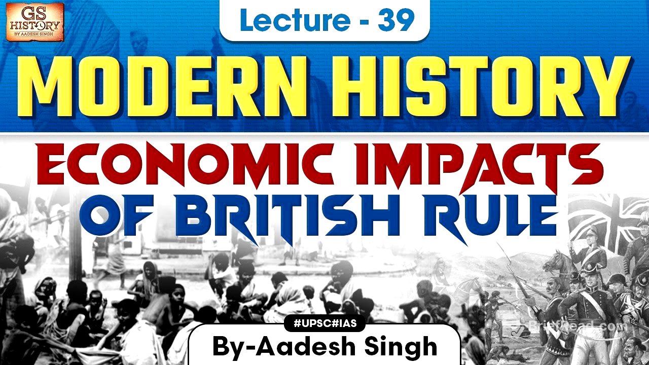 Economic Impacts of British Rule | Indian Modern History | UPSC | Lecture 39 | Aadesh Singh