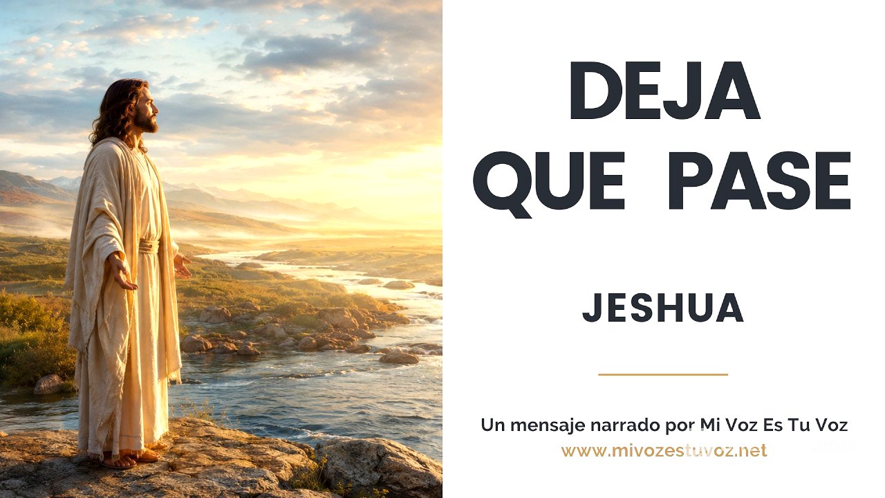 DEJA QUE PASE • Un mensaje de Jeshua acerca de la entrega