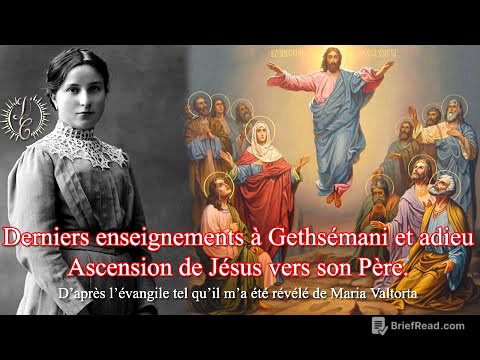 Derniers enseignements à Gethsémani et adieu. Ascension de Jésus vers son Père.