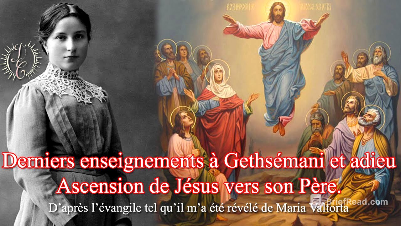 Derniers enseignements à Gethsémani et adieu. Ascension de Jésus vers son Père.