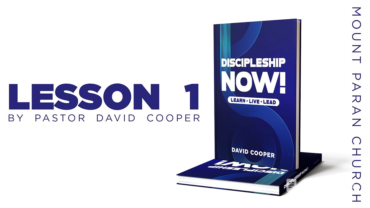 Discipleship Now - Lesson 1 | PASTOR DAVID COOPER | MOUNT PARAN CHURCH