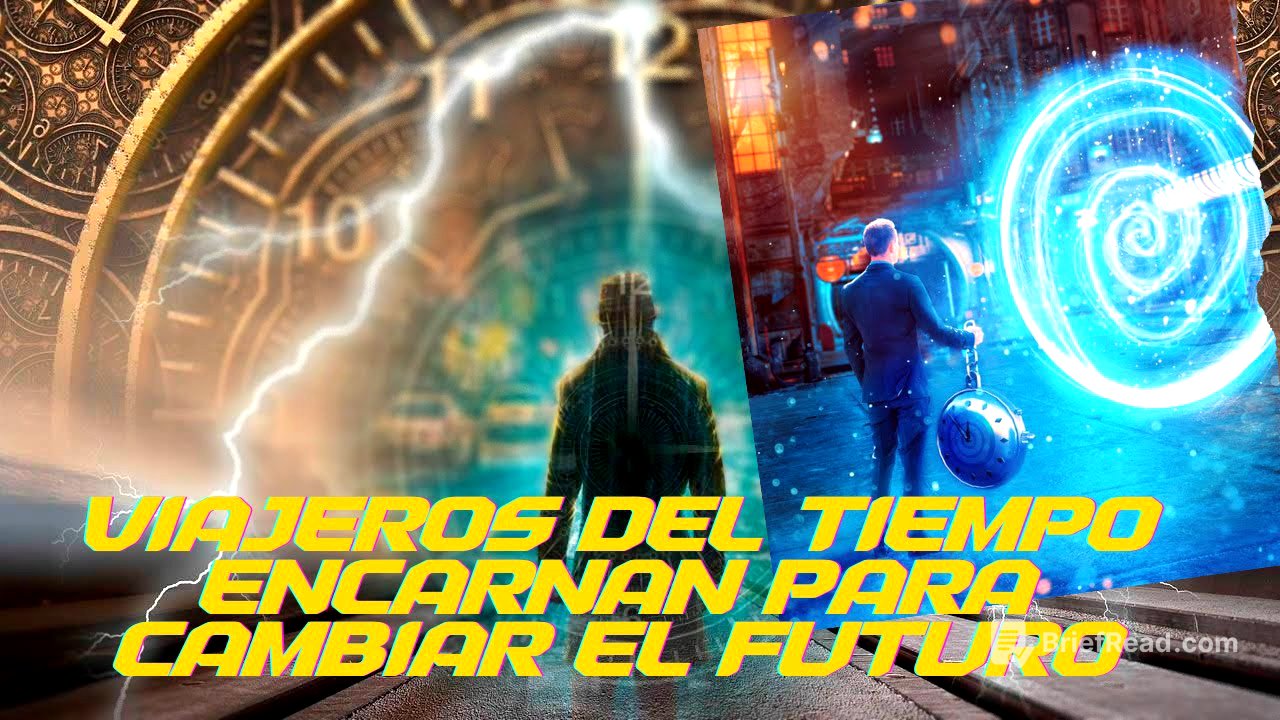 VIAJEROS DEL TIEMPO ENCARNANDO PARA CAMBIAR EL FUTURO