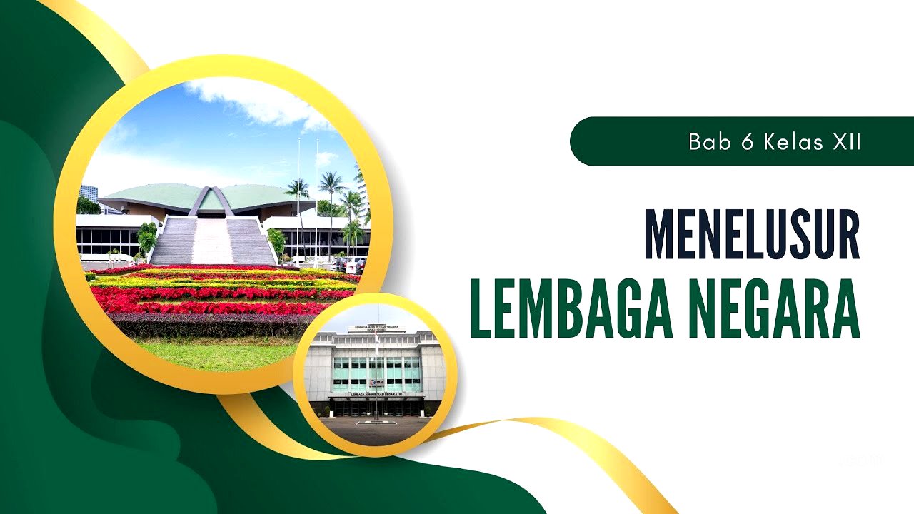 Bab 6 kelas 12  Menelusur Lembaga Negara