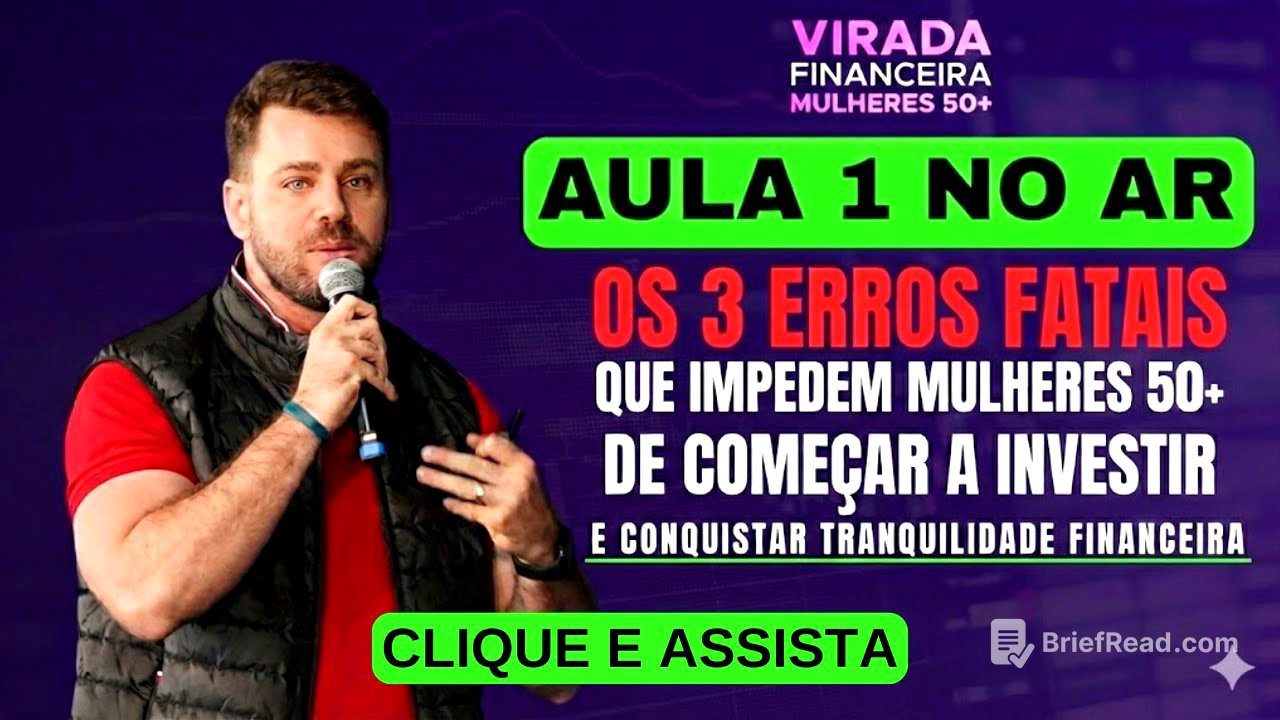 AULA 1 - Os 3 Erros Fatais que impedem Mulheres 50+ de começar a investir.