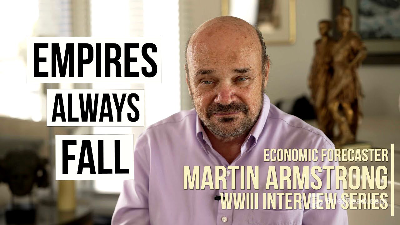 Empires Always Fall | Martin Armstrong | WWIII Interview Series