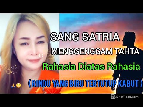 SANG SATRIA MENGGENGGAM TAHTA, RAHASIA DIATAS RAHASIA ( RINDU YANG BIRU ,TERTUTUP KABUT )