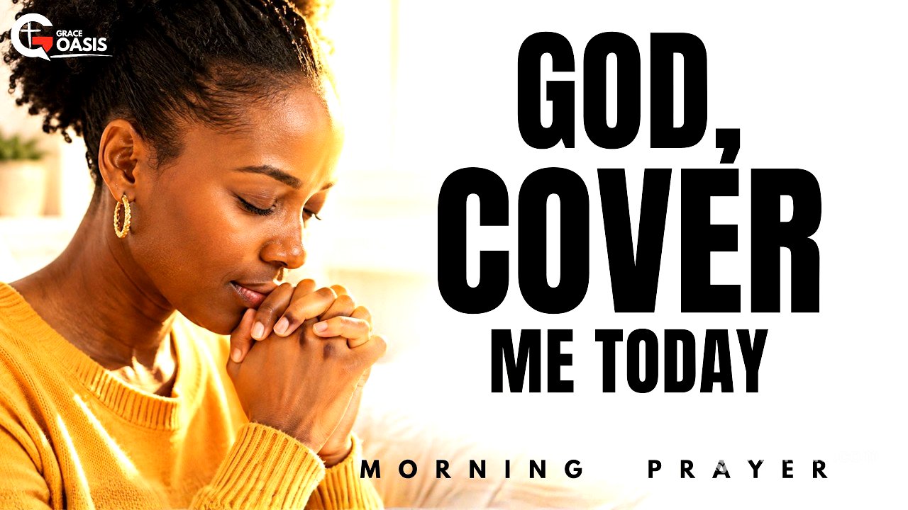 Pray This Powerful Prayer of Covering Today | Morning Prayer