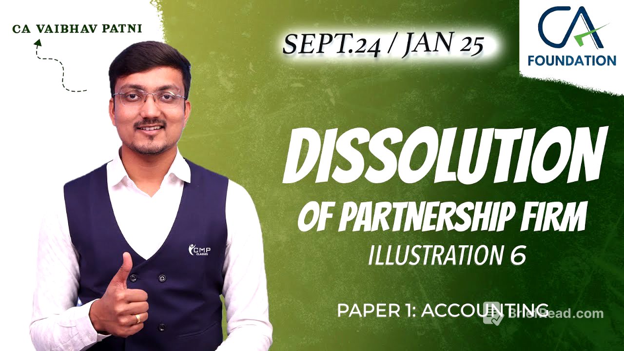 DISSOLUTION OF FIRM | CONCEPT + ILLUS 6 | CA FOUNDATION | PAPER 1: ACCOUNTING | CA VAIBHAV PATNI