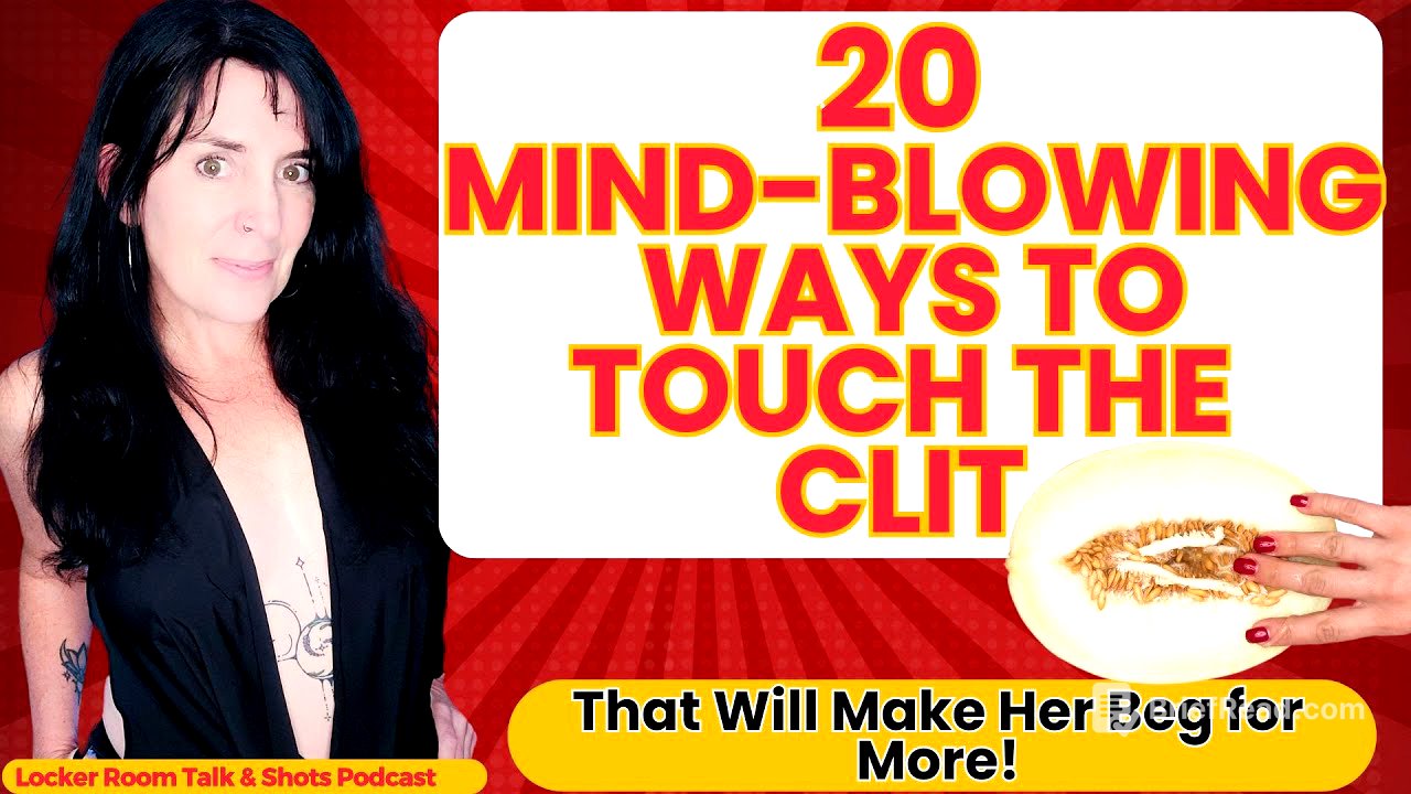 20 INCREDIBLE WAYS TO TOUCH A CLIT: BEYOND THE BASICS