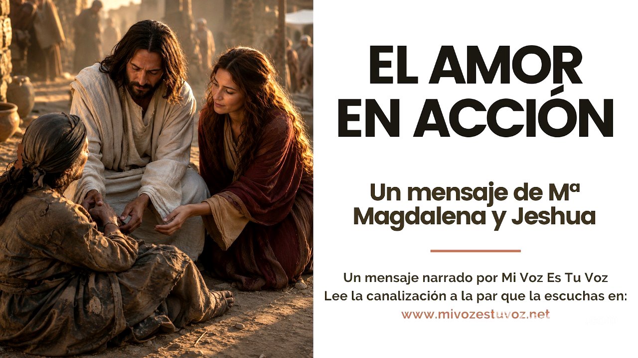 EL AMOR EN ACCIÓN • Un mensaje de Mª Magdalena y Jeshua
