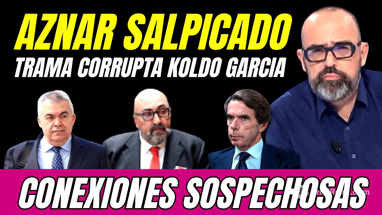 BOMBAZO KOLDO GARCÍA, ¿AZNAR IMPLICADO en la TRAMA SANTOS CERDÁN?, DESVELAN CONEXIONES SOSPECHOSAS