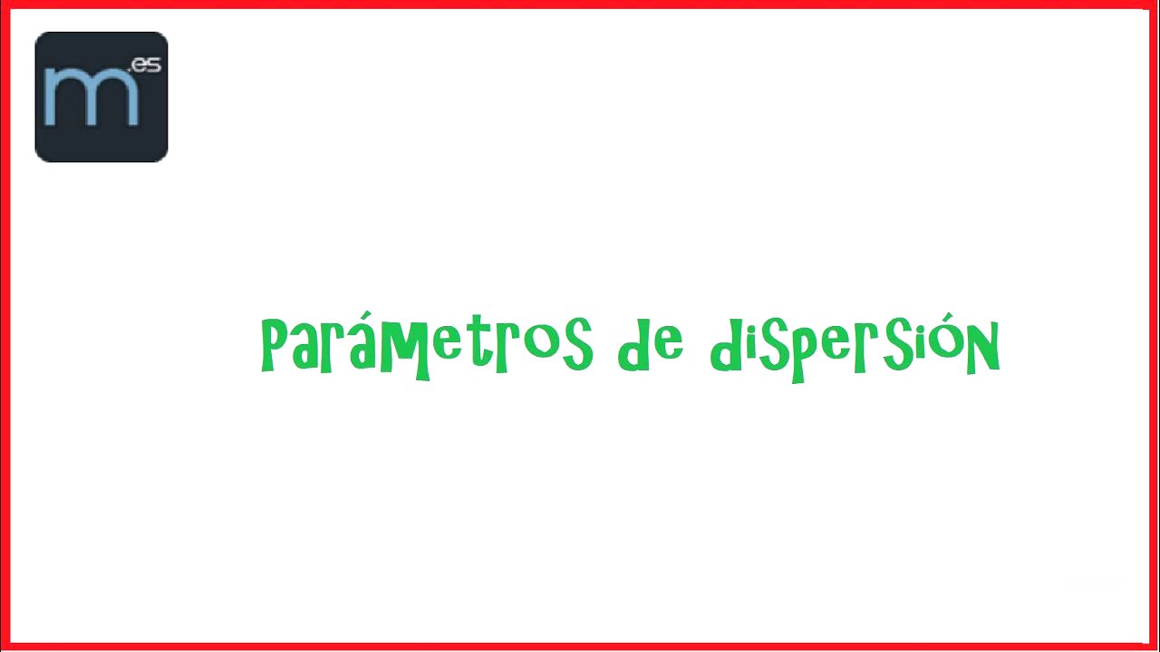 6. Parámetros de dispersión. Curso de Estadística Descriptiva