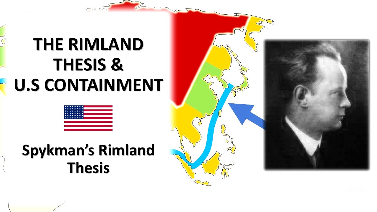 The Rimland Thesis & US Containment: Spykman's Rimland Thesis