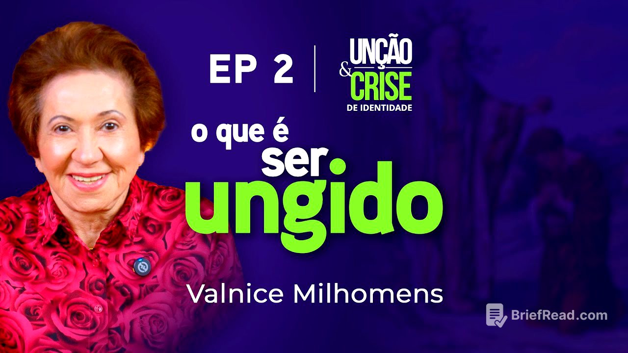 O que é ser ungido? EP 2 | Valnice Milhomens
