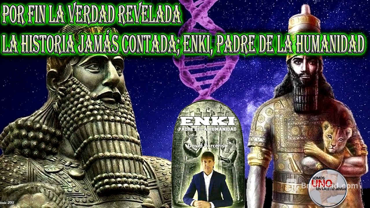 La Historia JAMÁS CONTADA; Enki, Padre de la Humanidad