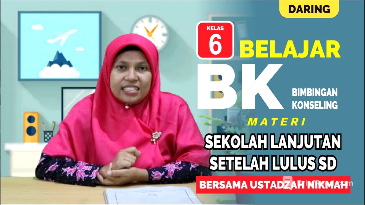 VIDEO PEMBELAJARAN BK KELAS 6 MATERI SEKOLAH LANJUTAN SETELAH LULUS SD BERSAMA USTADZAH NIKMAH