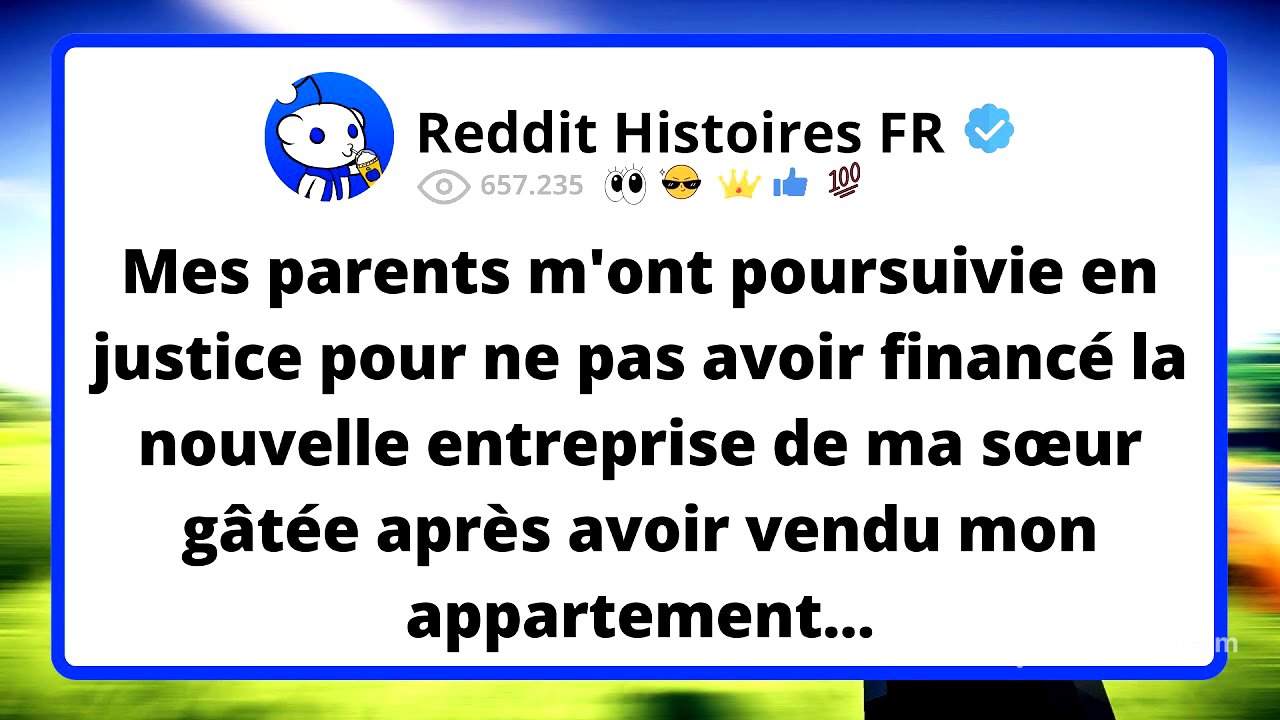 Mes PARENTS m'ont poursuivie en justice pour ne pas avoir financé la nouvelle entreprise de ma...