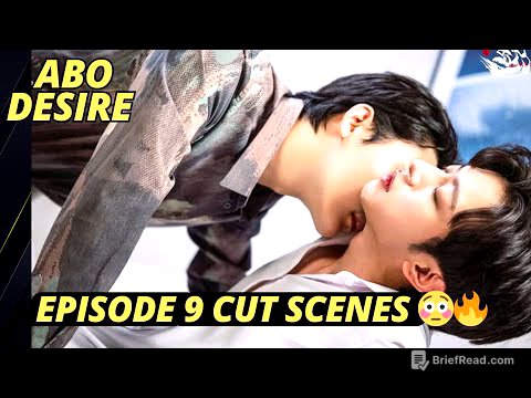 ABO Desire Episode 9 Cut Scenes - It Was too Much 🔞