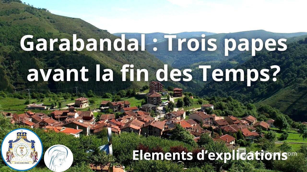 Les 3 papes de Garabandal et la fin des temps - Explications !