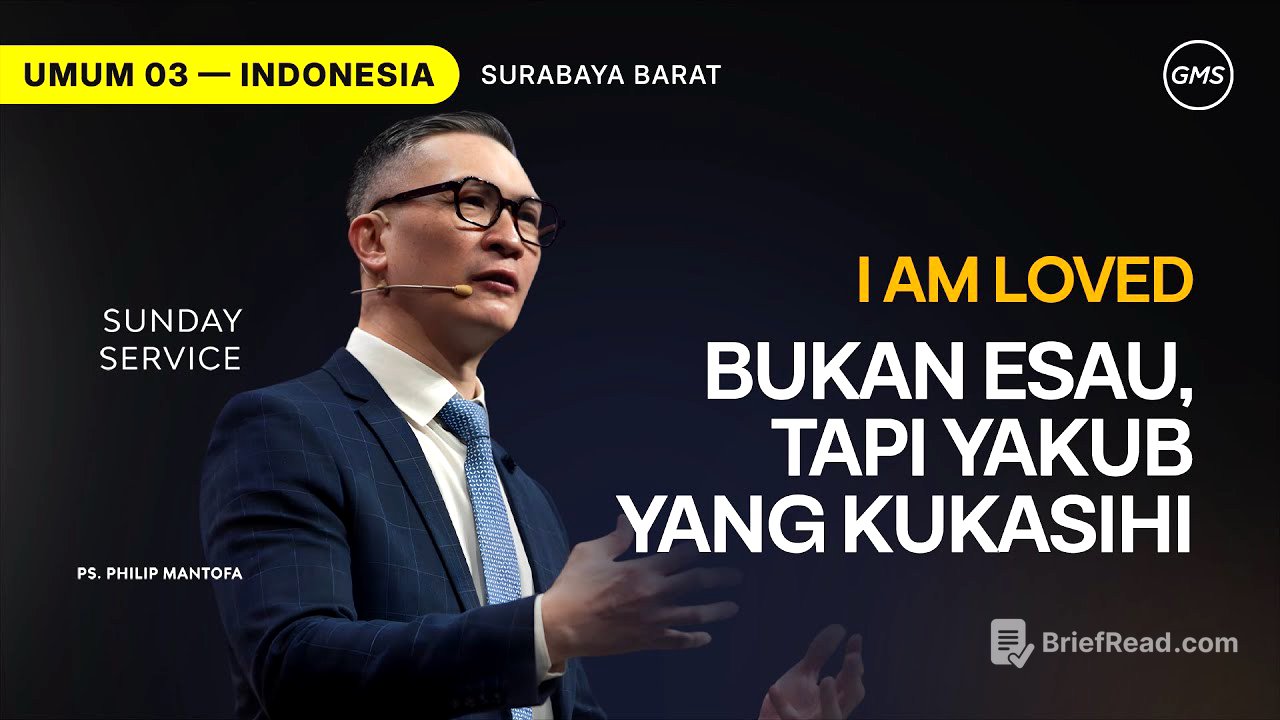 I Am Loved : Bukan Esau, Tapi Yakub yang Kukasihi - Ps. Philip Mantofa (GMS Church)
