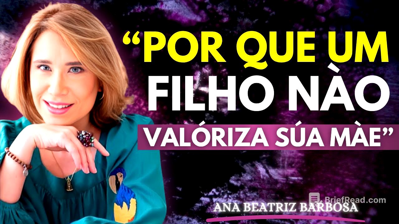 7 Razões Psicológicas pelas Quais um Filho Não Valoriza a Mãe | Ana Beatriz Barbosa