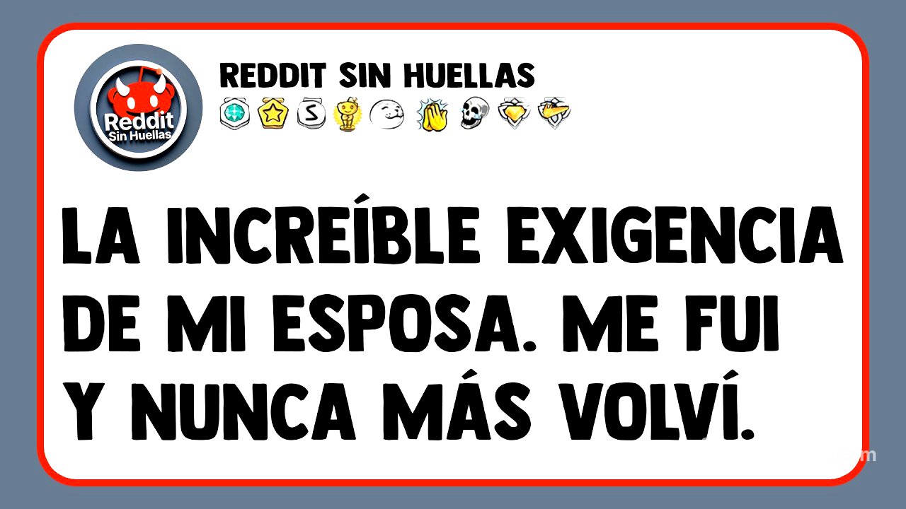 La increíble exigencia de mi esposa. Me fui y nunca más volví.