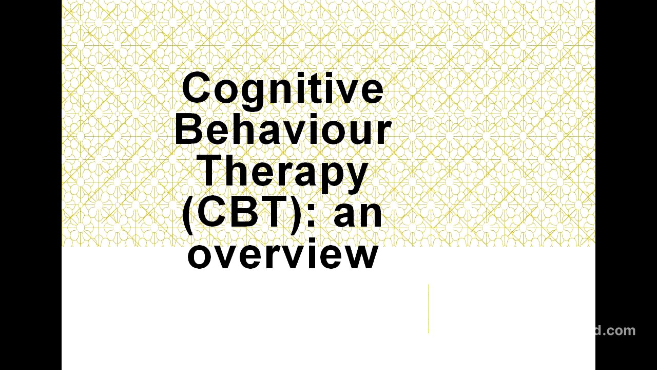 Psychiatry Lecture: Cognitive Behaviour Therapy (CBT) - an overview