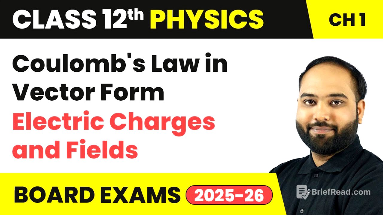 Coulomb's Law in Vector Form - Electric Charges and Fields | Class 12 Physics Chapter 1 | CBSE 2024