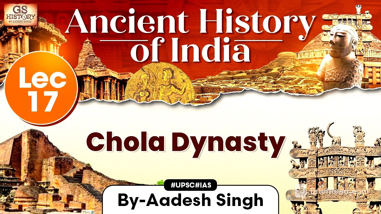 Ancient History of India Series | Lecture 17: Chola Dynasty | GS History by Aadesh | UPSC