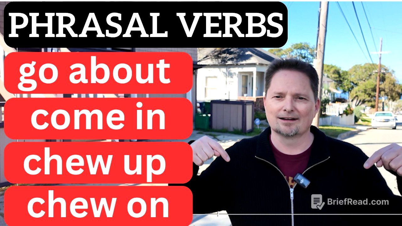 PHRASAL VERBS! GO ABOUT, COME IN, CHEW ON, CHEW UP, CONFUSING AMERICAN ENGLISH /comprehensible input