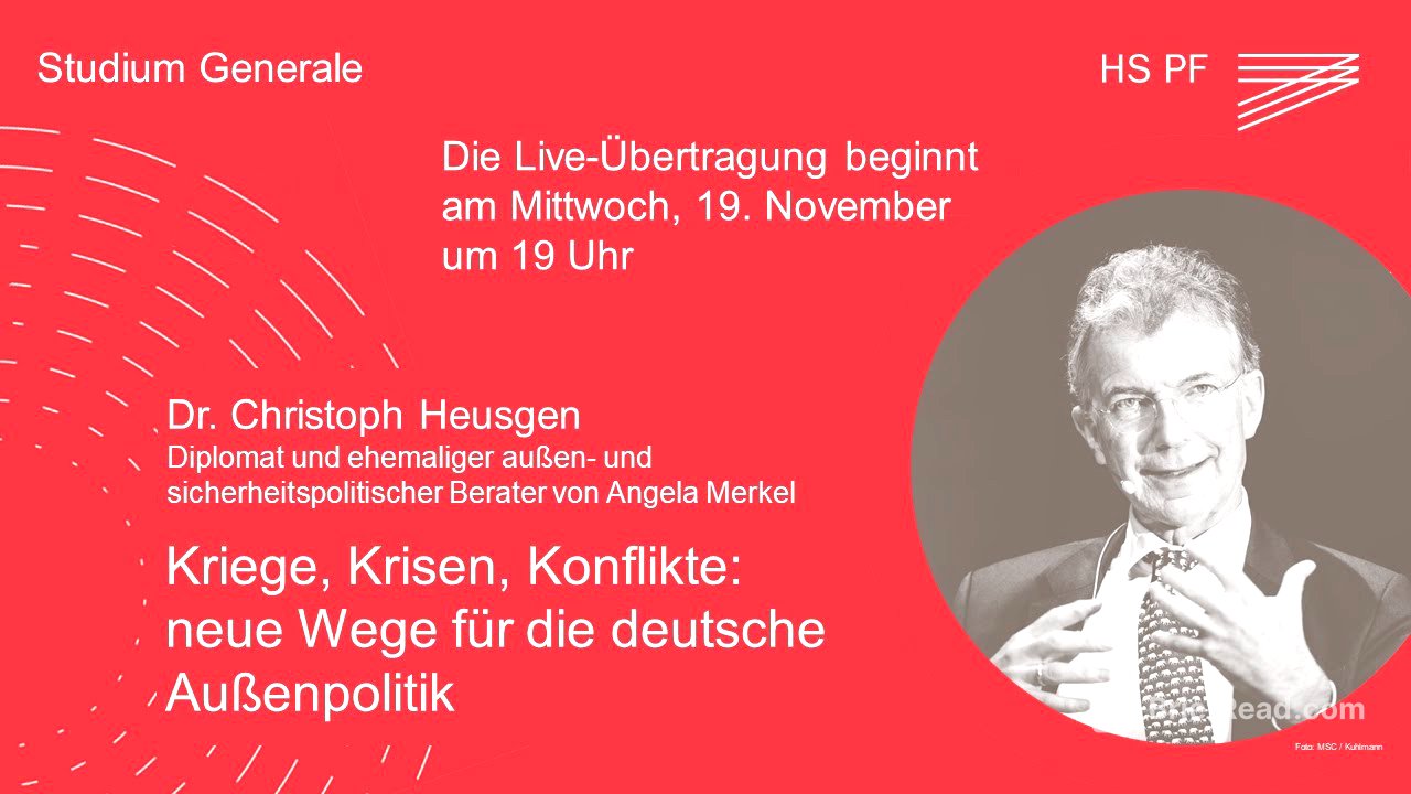 Studium Generale HSPF – Dr. Christoph Heusgen: „Kriege, Krisen, Konflikte: neue Wege... “