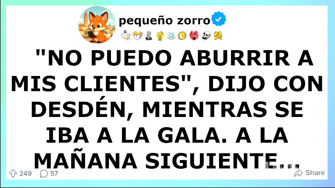 "No puedo aburrir a mis clientes", dijo con desdén, mientras se iba a la gala. A la mañana...