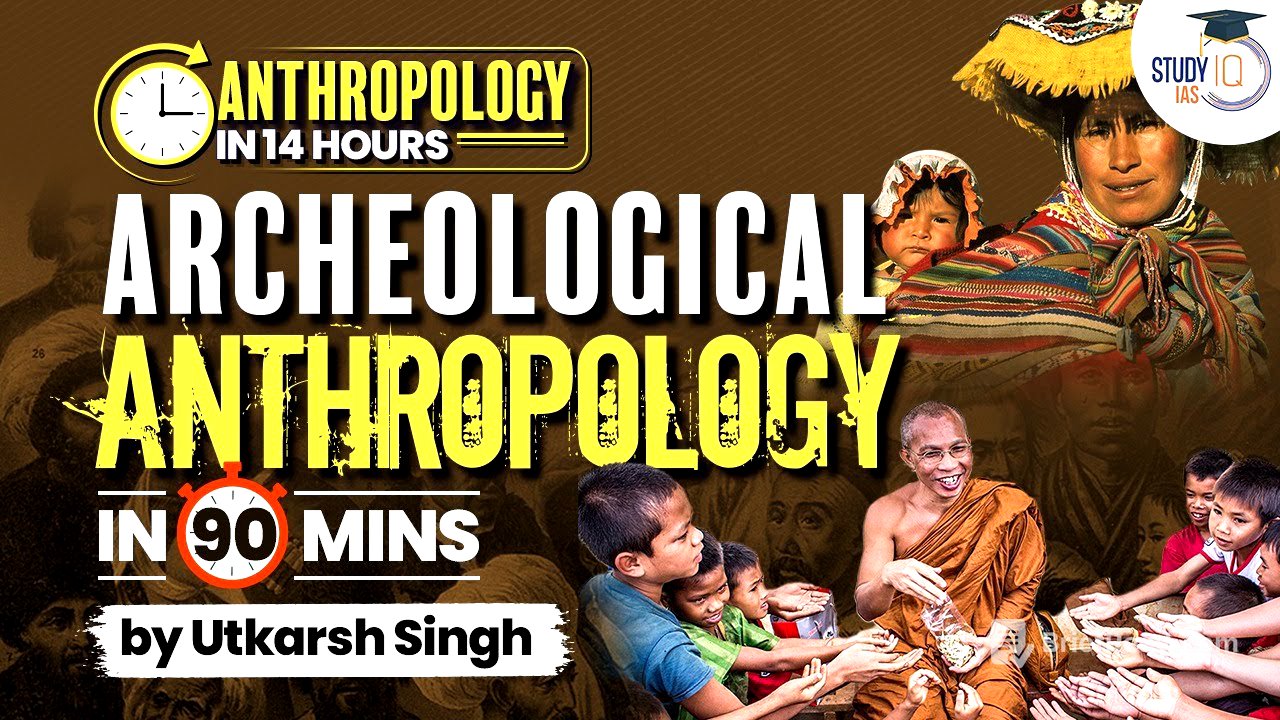 Archeological Anthropology in 90 mins |  Anthropology Optional Marathon in 14 hours | UPSC | StudyIQ