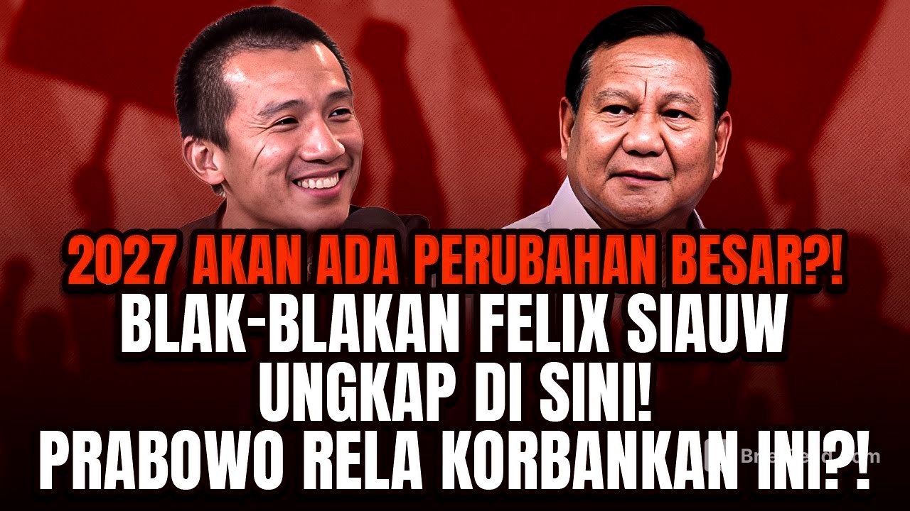 2027 AKAN ADA PERUBAHAN BESAR?! BLAK-BLAKAN FELIX SIAUW UNGKAP DI SINI! PRABOWO RELA KORBANKAN INI?!