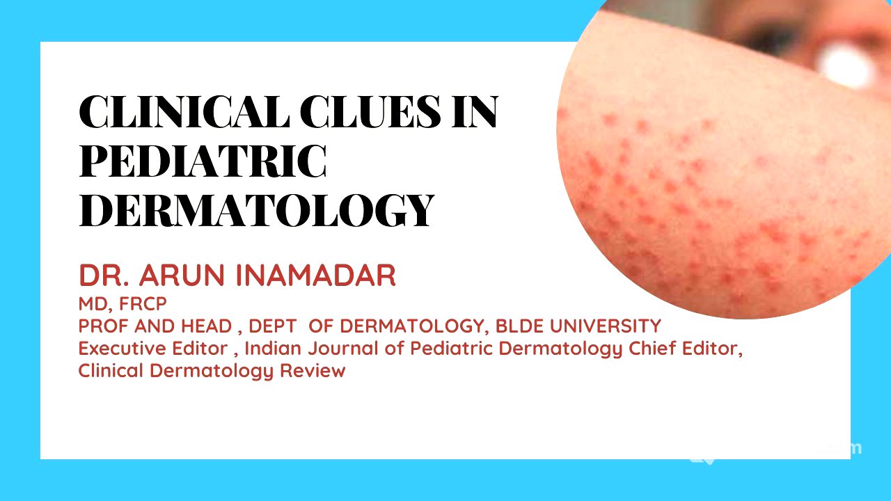 CLINICAL CLUES IN PEDIATRIC DERMATOLOGY | Dr. Arun Inamadar