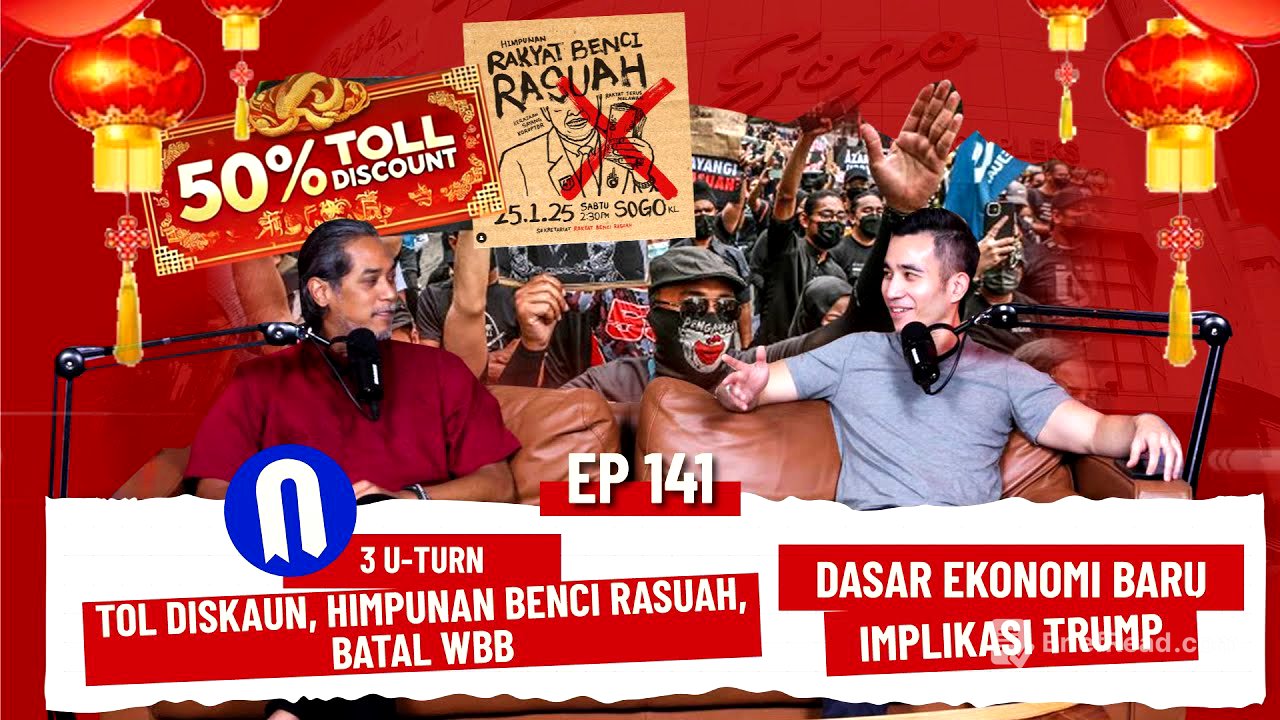 EP141 | 3 U-Turn: Tol Diskaun/ Himpunan Benci Rasuah/ Batal WBB, Dasar Ekonomi Baru, Implikasi Trump